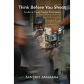 Think Before You Shoot: The Art of Taking Creative Photographs