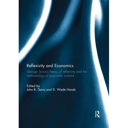 Reflexivity and Economics: George Soros's Theory of Reflexivity and the Methodology of Economic Science