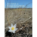 To Find a Pasqueflower: A Story of the Tallgrass Prairie