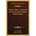 Tin Pan Alley a Chronicle of the American Popular Music Racket