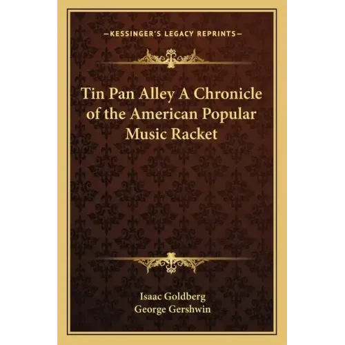 Tin Pan Alley a Chronicle of the American Popular Music Racket