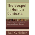 The Gospel in Human Contexts: Anthropological Explorations for Contemporary Missions