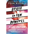Death in Ten Minutes: The Forgotten Life of Radical Suffragette Kitty Marion