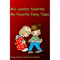 Mis cuentos favoritos. My Favorite Fairy Tales. Bilingual Book in Spanish and English: Bilingue: inglés - español libro para niños. Dual Language Book