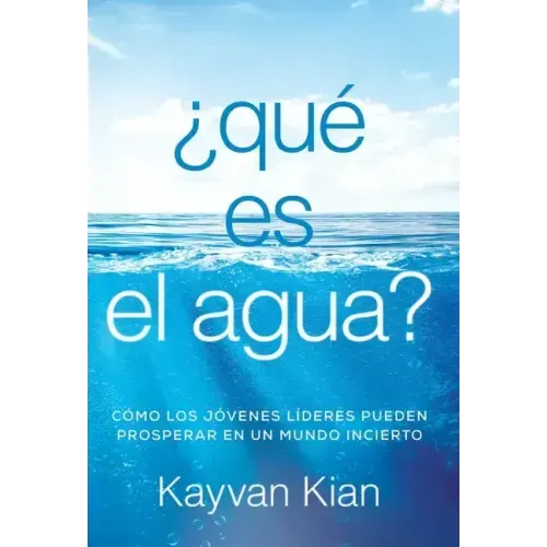 ¿Qué es el agua?: Cómo los jóvenes líderes pueden prosperar en un mundo incierto
