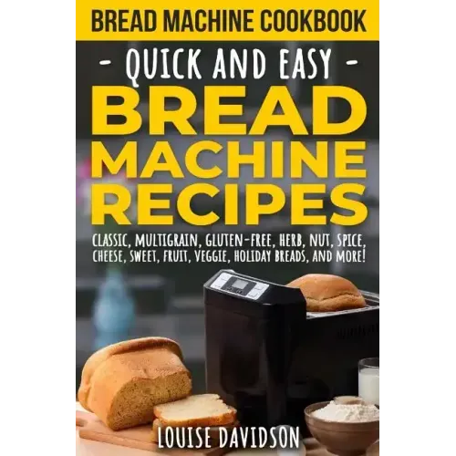 Bread Machine Cookbook: Quick and Easy Bread Machine Recipes