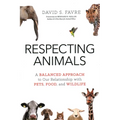 Respecting Animals: A Balanced Approach to Our Relationship with Pets, Food, and Wildlife