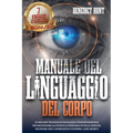 Manuale Del Linguaggio Del Corpo: Scopri Come Analizzare Qualunque Persona: Decifrare Gesti, Espressioni E Scoprire I Loro Segreti. BONUS: 7 Esercizi