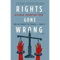 Rights Gone Wrong: How Law Corrupts the Struggle for Equality
