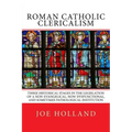 Roman Catholic Clericalism: Three Historical Stages in the Legislation of a Non-Evangelical, Now Dysfunctional, and Sometimes Pathological Institution