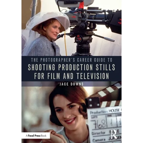 The Photographer's Career Guide to Shooting Production Stills for Film and Television