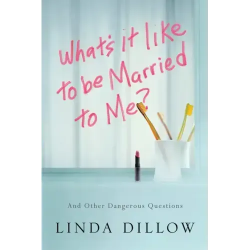 What's It Like to Be Married to Me?: And Other Dangerous Questions