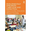 Developmentally Appropriate Curriculum and Instruction: Pedagogy for Knowledge, Attitudes, and Values