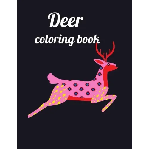 Deer coloring book: Deer coloring book for kids and adults, Animal Coloring for boy, girls, kids, deer Lover Gifts for Children, New Resea