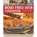 Wood-Fired Oven Cookbook: 70 Recipes for Incredible Stone-Baked Pizzas and Breads, Roasts, Cakes and Desserts, All Specially Devised for the Out