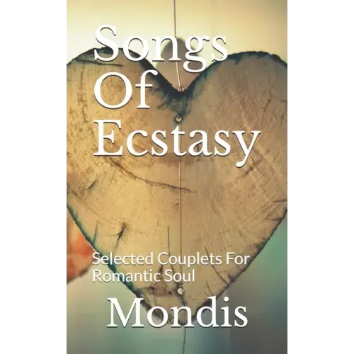 Songs Of Ecstasy: Selected Couplets For Romantic Soul