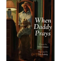 When Daddy Prays