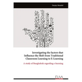 Investigating the factors that Influence the Shift from Traditional Classroom Learning to E-Learning