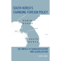 South Korea's Changing Foreign Policy: The Impact of Democratization and Globalization