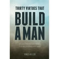 Thirty Virtues that Build a Man: A Conversational Guide for Mentoring Any Man
