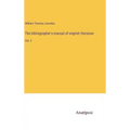 The bibliographer's manual of english literature: Vol. 2