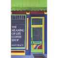 The Meaning Of Life Coffee Shop: A Book About Finding Your Way