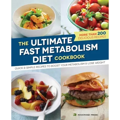 The Ultimate Fast Metabolism Diet Cookbook: Quick and Simple Recipes to Boost Your Metabolism and Lose Weight