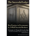The Successful Lodge: Best Practices in Freemasonry, by 70 Well Traveled Brethren: Lessons in Nonprofit Leadership