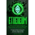 Ethereum: A No-nonsense Analysis of Ethereum, Smart Contracts & 7 Other Coins Which Could Represent the Future of Cryptocurrency