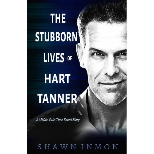 The Stubborn Lives of Hart Tanner: A Middle Falls Time Travel story