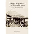 Judge Roy Bean: Law West of the Pecos