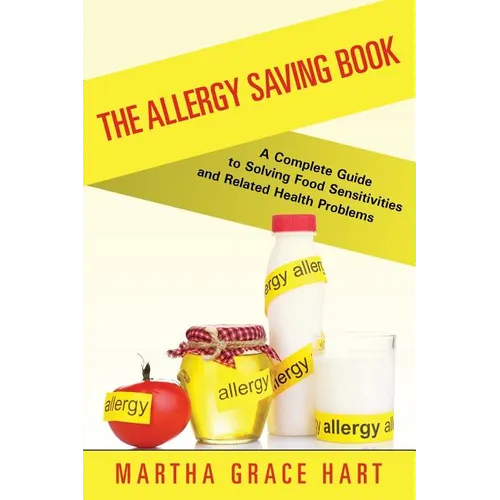 The Allergy Saving Book: A Complete Guide to Solving Food Sensitivities and Related Health Problems
