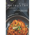 Simply Malaysian Cookbook: Easy yet Delicious Classics from Malaysia