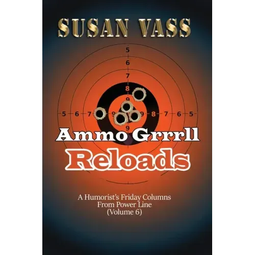 Ammo Grrrll Reloads: A Humorist's Friday Columns (Volume 6)