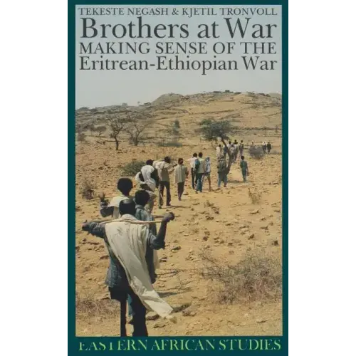 Brothers at War: Making Sense of the Eritrean-Ethiopian War