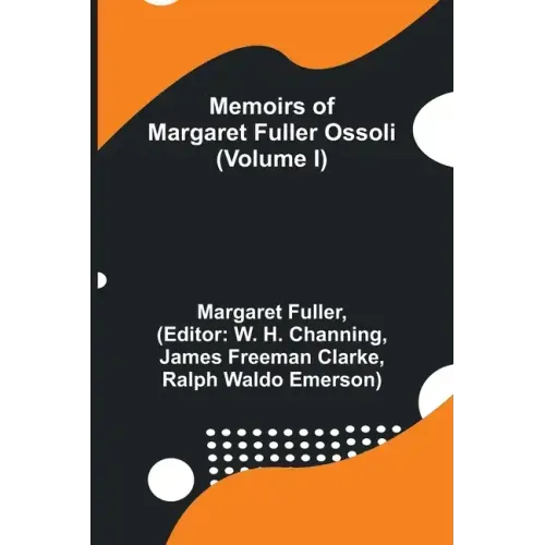 Memoirs of Margaret Fuller Ossoli (Volume I)
