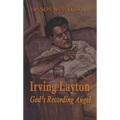 Irving Layton: God's Recording Angel