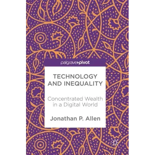 Technology and Inequality: Concentrated Wealth in a Digital World