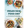 Vegan Raw Food Diet: Tasty And Creative Raw Food Delights With 75 Vegan Recipes And A Three-Week Diet Plan: Vegan Book Recipes