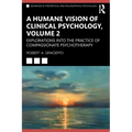 A Humane Vision of Clinical Psychology, Volume 2: Explorations Into the Practice of Compassionate Psychotherapy