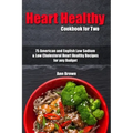 Heart Healthy Cookbook for Two: 75 American and English Low Sodium & Low Cholesterol Heart Healthy Recipes for any Budget
