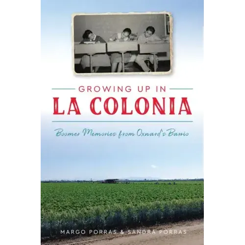 Growing Up in La Colonia: Boomer Memories from Oxnard's Barrio