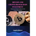 Bitcoin and Crypto/Blockchain Investment: Beginners Guide On Bitcoin and Crypto/Blockchain