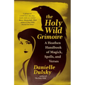 The Holy Wild Grimoire: A Heathen Handbook of Magick, Spells, and Verses