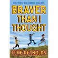 Braver Than I Thought: Real People. Real Courage. Real Hope.