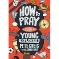 How to Pray: A Guide for Young Explorers