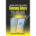 Seniors Guide to Mastering Samsung Galaxy Tab S7 And S7 Plus (Large Print Edition): A Comprehensive User Manual with Step-by-Step Guide to Hidden Feat