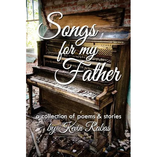 Songs for My Father: a collection of poems & stories