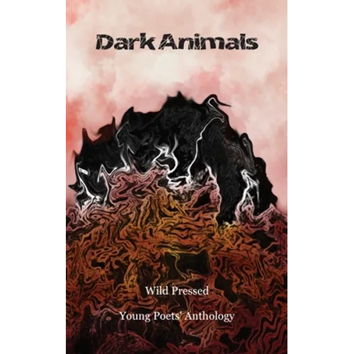 Dark Animals: Wild Pressed Young Poets' Anthology