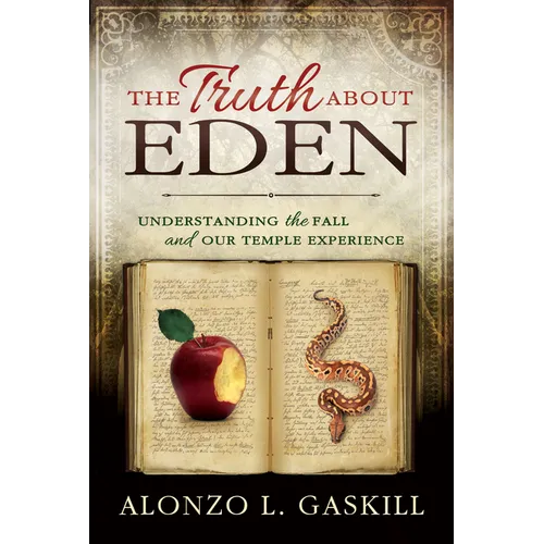 The Truth about Eden (Paperback): Understanding the Fall and Our Temple Experience